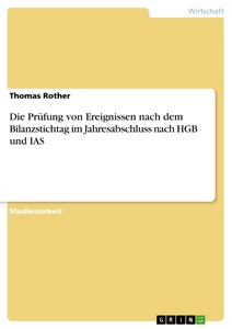 Título: Die Prüfung von Ereignissen nach dem Bilanzstichtag im Jahresabschluss nach HGB und IAS