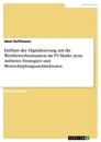 Titel: Einfluss der Digitalisierung auf die Wettbewerbssituation im TV-Markt: neue Anbieter, Strategien und Wertschöpfungsarchitekturen