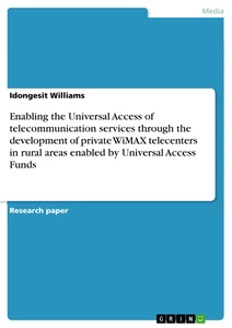 Titel: Enabling the Universal Access of telecommunication services through the development of private WiMAX telecenters in rural areas enabled by Universal Access Funds