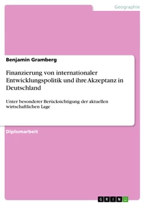 Title: Finanzierung von internationaler Entwicklungspolitik und ihre Akzeptanz in Deutschland 