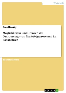 Título: Möglichkeiten und Grenzen des Outsourcings von Marktfolgeprozessen im Bankbetrieb