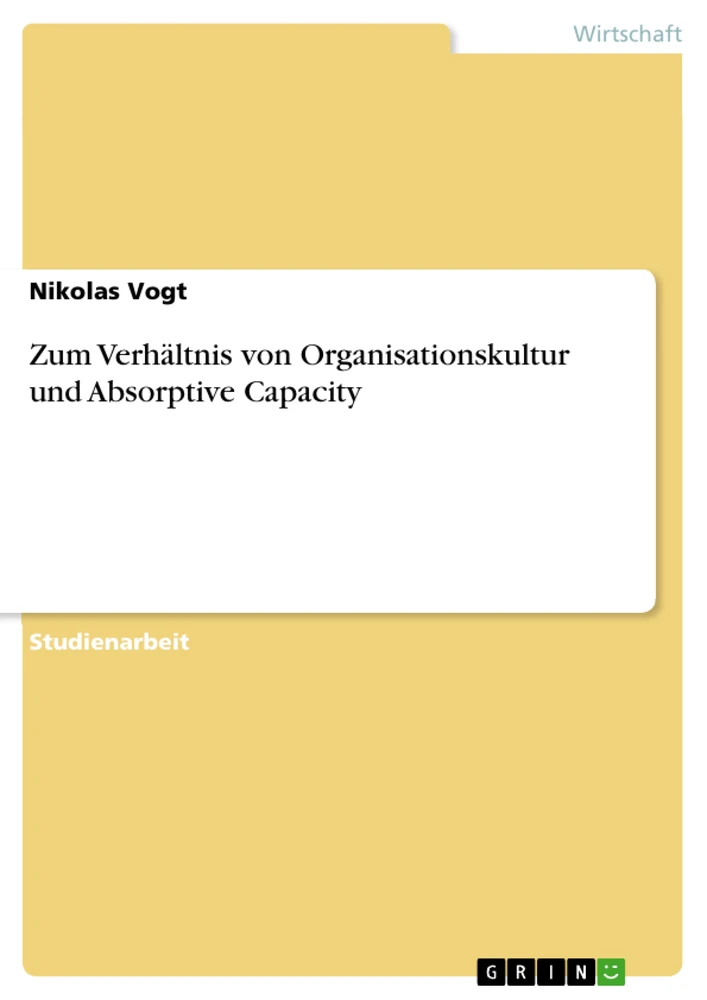 Titel: Zum Verhältnis von Organisationskultur und Absorptive Capacity