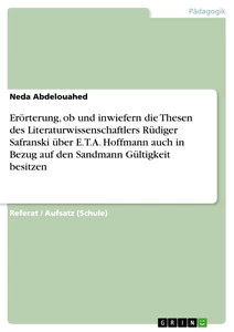 Titel: Erörterung, ob und inwiefern die Thesen des Literaturwissenschaftlers Rüdiger Safranski über E.T.A. Hoffmann auch in Bezug auf den Sandmann Gültigkeit besitzen
