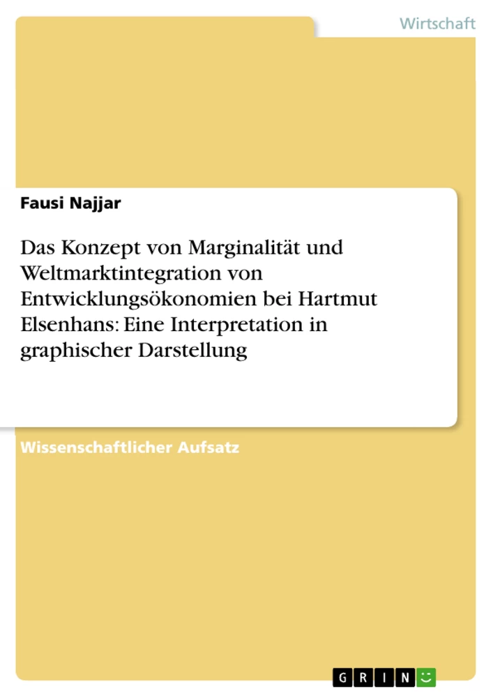 Titel: Das Konzept von Marginalität und Weltmarktintegration von Entwicklungsökonomien bei Hartmut Elsenhans: Eine Interpretation in graphischer Darstellung