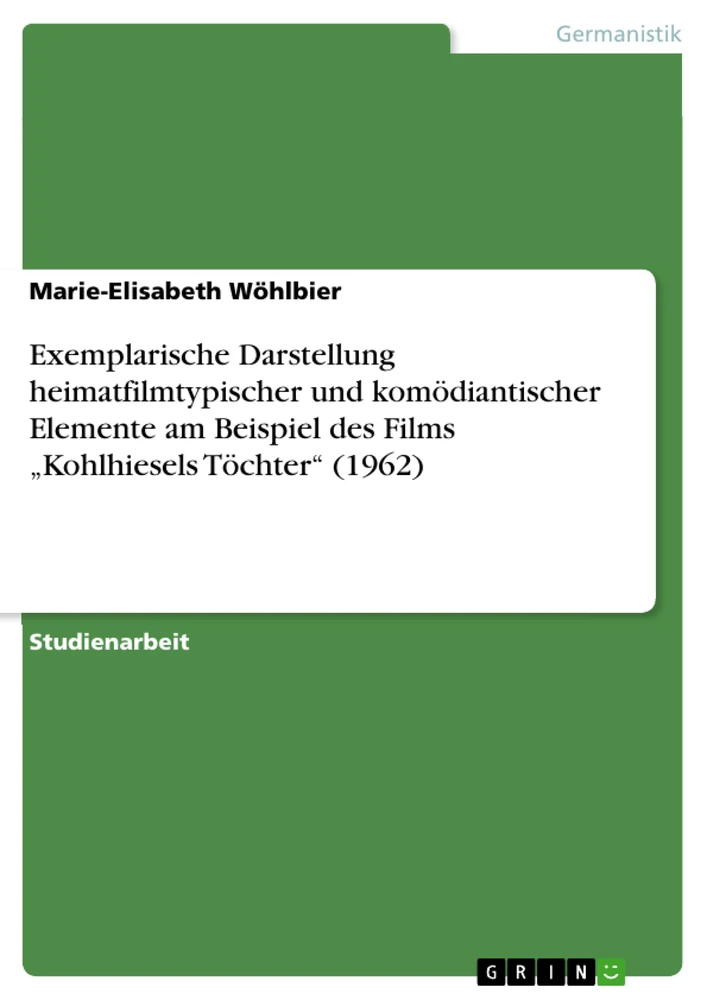 Title: Exemplarische Darstellung heimatfilmtypischer und komödiantischer Elemente am Beispiel des Films „Kohlhiesels Töchter“ (1962)
