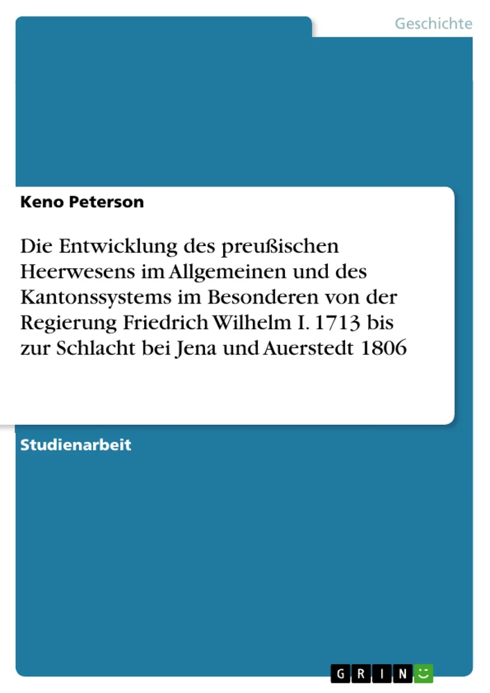 Título: Die Entwicklung des preußischen Heerwesens im Allgemeinen und des Kantonssystems im Besonderen von der Regierung Friedrich Wilhelm I. 1713 bis zur Schlacht bei Jena und Auerstedt 1806 