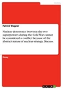 Titel: Nuclear deterrence between the two superpowers during the Cold War cannot be considered a conflict because of the abstract nature of nuclear strategy. Discuss.