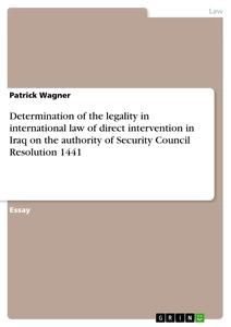 Title: Determination of the legality in international law of direct intervention in Iraq on the authority of Security Council Resolution 1441