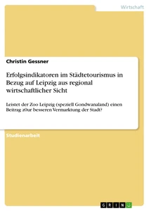 Titel: Erfolgsindikatoren im Städtetourismus in Bezug auf Leipzig aus regional wirtschaftlicher Sicht