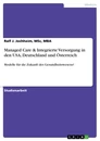 Title: Managed Care & Integrierte Versorgung in den USA, Deutschland und Österreich