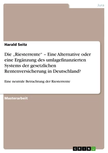 Titel: Die „Riesterrente“ – Eine Alternative oder eine Ergänzung des umlagefinanzierten Systems der gesetzlichen Rentenversicherung in Deutschland?