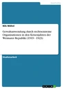 Title: Gewaltanwendung durch rechtsextreme Organisationen in den Krisenjahren der Weimarer Republik (1919 - 1923)