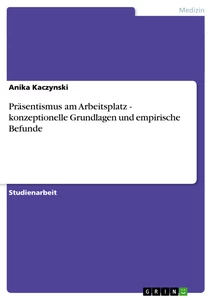 Titel: Präsentismus am Arbeitsplatz - konzeptionelle Grundlagen und empirische Befunde