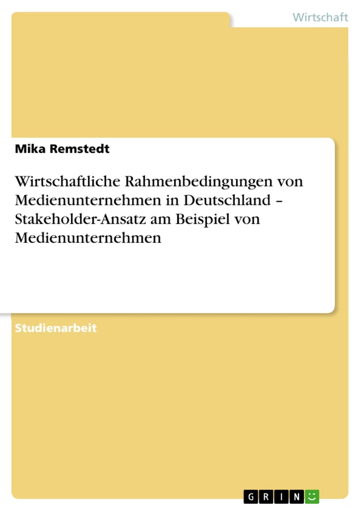 Title: Wirtschaftliche Rahmenbedingungen von Medienunternehmen in Deutschland – Stakeholder-Ansatz am Beispiel von Medienunternehmen