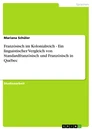 Título: Französisch im Kolonialreich - Ein linguistischer Vergleich von Standardfranzösisch und Französisch in Québec