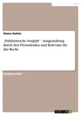 Titel: „Publizistische Sorgfalt“ - Ausgestaltung durch den Pressekodex und Relevanz für das Recht
