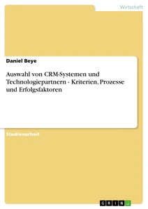 Title: Auswahl von CRM-Systemen und Technologiepartnern - Kriterien, Prozesse und Erfolgsfaktoren
