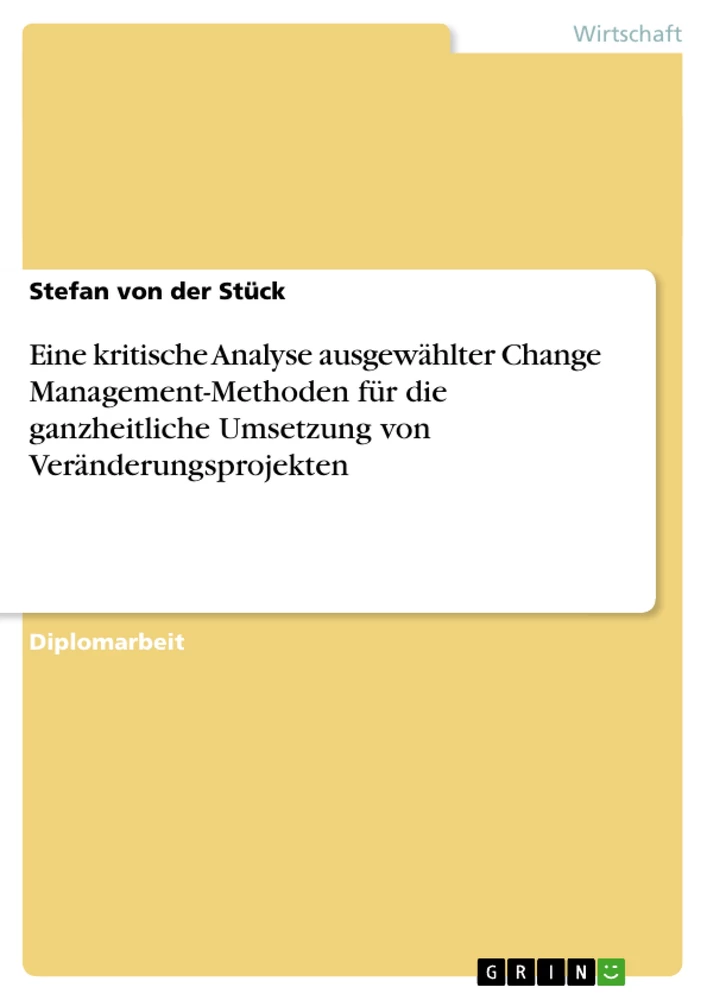 Titel: Eine kritische Analyse ausgewählter Change Management-Methoden für die ganzheitliche Umsetzung von Veränderungsprojekten