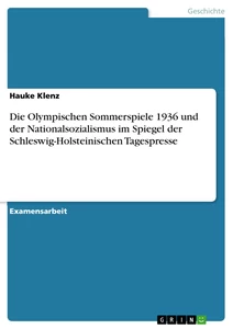 Title: Die Olympischen Sommerspiele 1936 und der Nationalsozialismus im Spiegel der Schleswig-Holsteinischen Tagespresse