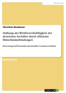 Titel: Stärkung der Wettbewerbsfähigkeit der deutschen Seehäfen durch effiziente Hinterlandanbindungen