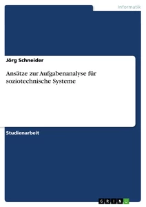 Titel: Ansätze zur Aufgabenanalyse für soziotechnische Systeme
