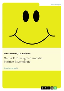 Titel: Martin E. P. Seligman und die Positive Psychologie