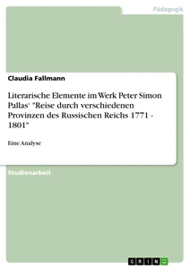 Titre: Literarische Elemente im Werk Peter Simon Pallas‘ "Reise durch verschiedenen Provinzen des Russischen Reichs 1771 - 1801"