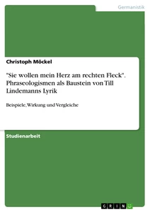 Titel: "Sie wollen mein Herz am rechten Fleck". Phraseologismen als Baustein von Till Lindemanns Lyrik