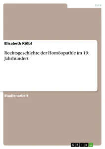Title: Rechtsgeschichte der Homöopathie im 19. Jahrhundert
