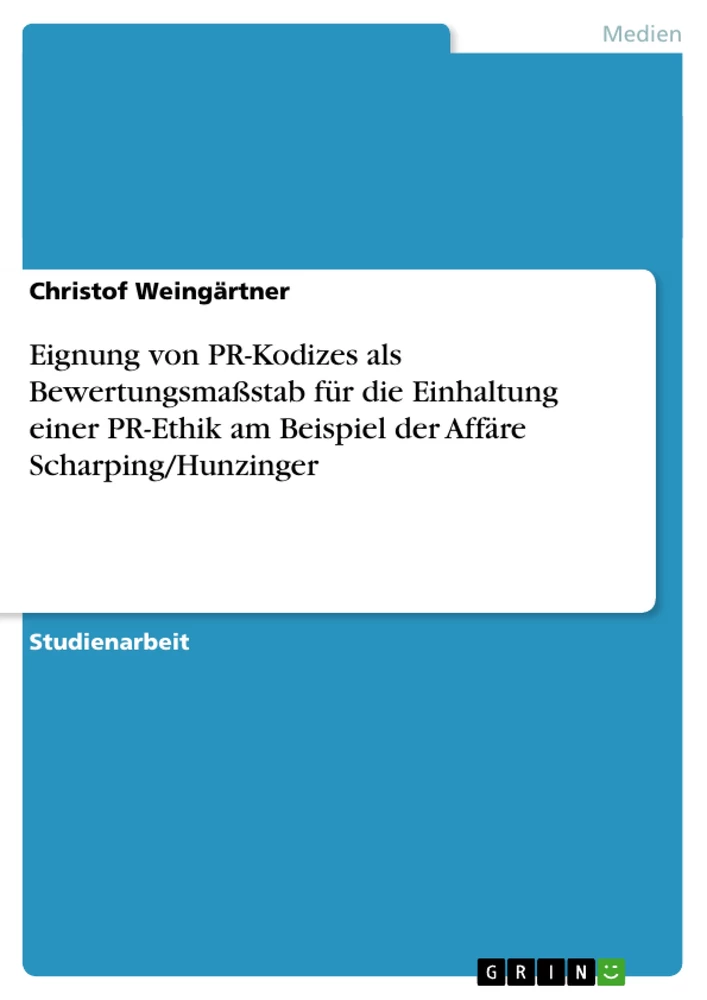 Titel: Eignung von PR-Kodizes als Bewertungsmaßstab für die Einhaltung einer PR-Ethik am Beispiel der Affäre Scharping/Hunzinger