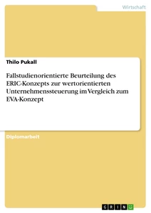 Titel: Fallstudienorientierte Beurteilung des ERIC-Konzepts zur wertorientierten Unternehmenssteuerung im Vergleich zum EVA-Konzept