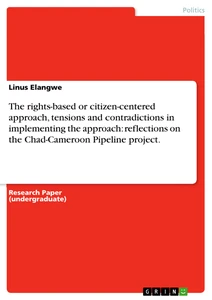 Titel: The rights-based or citizen-centered approach, tensions and contradictions in implementing the approach: reflections on the Chad-Cameroon Pipeline project.