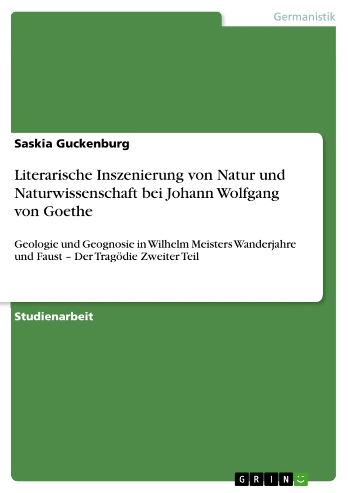 Titel: Literarische Inszenierung von Natur und Naturwissenschaft bei Johann Wolfgang von Goethe