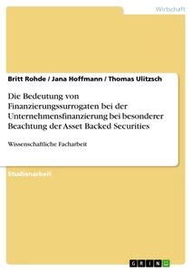 Title: Die Bedeutung von Finanzierungssurrogaten bei der Unternehmensfinanzierung bei besonderer Beachtung der Asset Backed Securities