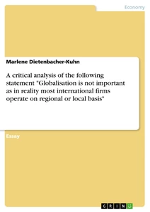 Titel: A critical analysis of the following statement "Globalisation is not important as in reality most international firms operate on regional or local basis"