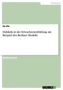 Titel: Didaktik in der Erwachsenenbildung am Beispiel des Berliner Modells