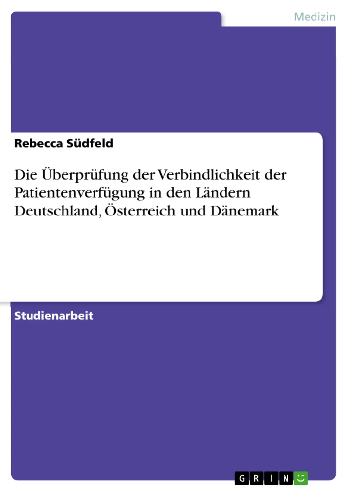 Titel: Die Überprüfung der Verbindlichkeit der Patientenverfügung in den Ländern Deutschland, Österreich und Dänemark