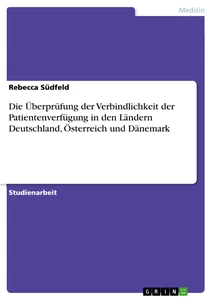 Titre: Die Überprüfung der Verbindlichkeit der Patientenverfügung in den Ländern Deutschland, Österreich und Dänemark