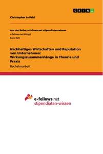 Title: Nachhaltiges Wirtschaften und Reputation von Unternehmen: Wirkungszusammenhänge in Theorie und Praxis