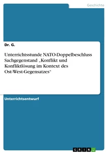 Titel: Unterrichtsstunde NATO-Doppelbeschluss Sachgegenstand „Konflikt und Konfliktlösung im Kontext des Ost-West-Gegensatzes“