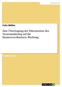 Título: Eine Übertragung der Erkenntnisse des Neuromarketing auf die Business-to-Business- Werbung