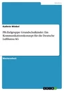 Title: PR-Zielgruppe Grundschulkinder. Ein Kommunikationskonzept für die Deutsche Lufthansa AG