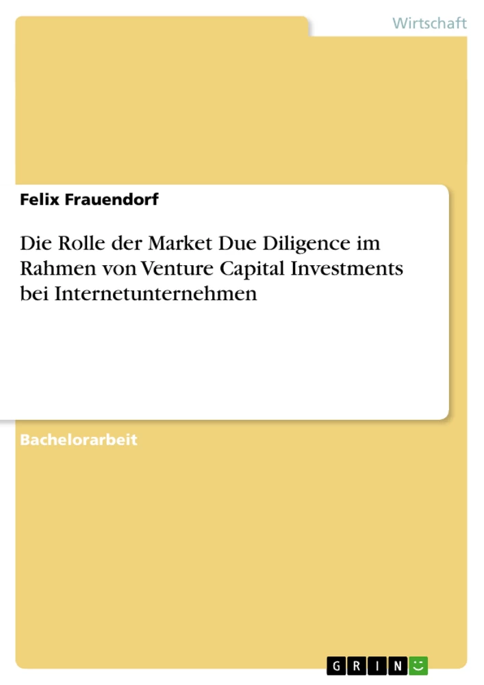 Titel: Die Rolle der Market Due Diligence im Rahmen von Venture Capital Investments bei Internetunternehmen