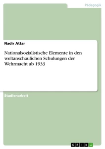 Title: Nationalsozialistische Elemente in den weltanschaulichen Schulungen der Wehrmacht ab 1933