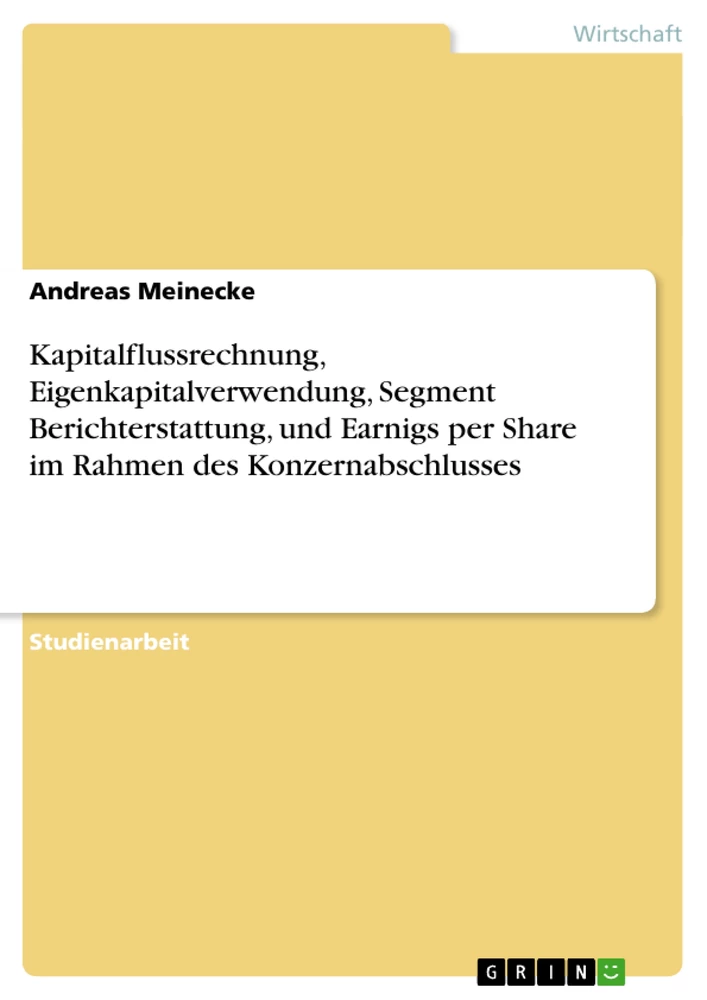 Title: Kapitalflussrechnung, Eigenkapitalverwendung, Segment Berichterstattung, und Earnigs per Share im Rahmen des Konzernabschlusses