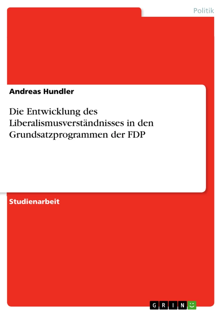 Title: Die Entwicklung des Liberalismusverständnisses in den Grundsatzprogrammen der FDP