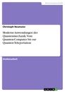Title: Moderne Anwendungen der Quantenmechanik. Vom Quanten-Computer bis zur Quanten-Teleportation