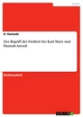 Title: Der Begriff der Freiheit bei Karl Marx und Hannah Arendt