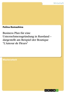 Titre: Business Plan für eine Unternehmensgründung in Russland – dargestellt am Beispiel der Boutique "L’Amour de Fleurs"