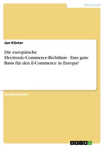 Titel: Die europäische Electronic-Commerce-Richtlinie - Eine gute Basis für den E-Commerce in Europa?
